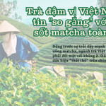 Trà đậm vị Việt Nam tự tin "so găng" trong cơn sốt matcha toàn cầu