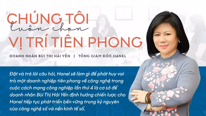 Doanh nhân Bùi Thị Hải Yến, Tổng Giám đốc Hanel: “Chúng tôi luôn chọn vị trí tiên phong”