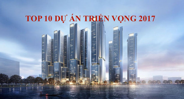 Top 10 dự án bất động sản triển vọng năm 2017