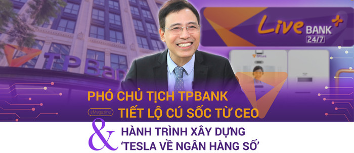 Phó chủ tịch TPBank tiết lộ cú sốc từ CEO & Hành trình xây dựng TESLA về ngân hàng số