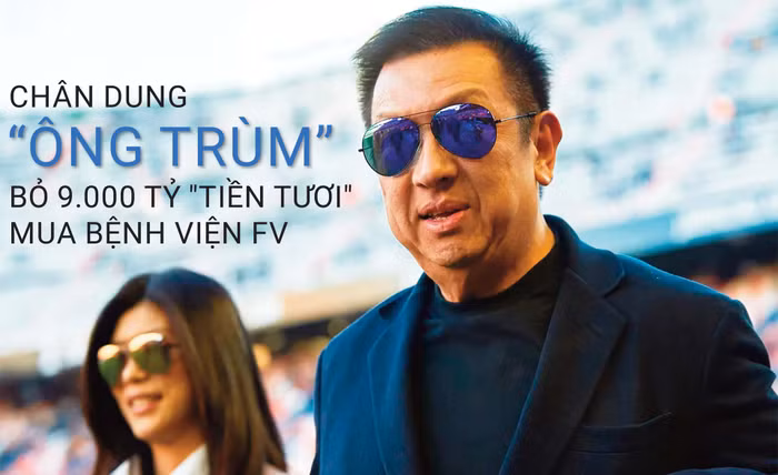 Chân dung "ông trùm" bỏ 9.000 tỷ "tiền tươi" mua bệnh viện FV