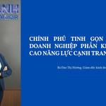 Chính phủ tinh gọn bộ máy, doanh nghiệp phấn khởi nâng cao năng lực cạnh tranh