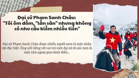 Đại sứ Phạm Sanh Châu: "Tôi ôm đồm, "lấn sân" nhưng không có nhu cầu kiếm nhiều tiền"