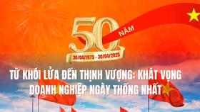 Từ khói lửa đến thịnh vượng: Khát vọng doanh nghiệp Ngày Thống nhất