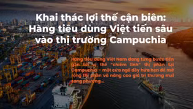 Hàng tiêu dùng Việt tiến sâu vào thị trường Campuchia nhờ lợi thế cận biên