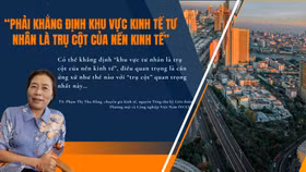 “Phải khẳng định khu vực kinh tế tư nhân là trụ cột của nền kinh tế”