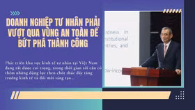 Doanh nghiệp tư nhân phải vượt qua vùng an toàn để bứt phá thành công