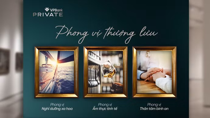 VPBank Private – Cánh cửa dẫn lối đặc quyền sống đẳng cấp thượng lưu