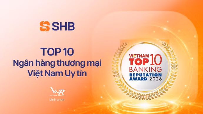 SHB khẳng định vị thế top 10 Ngân hàng thương mại Việt Nam uy tín năm 2026 