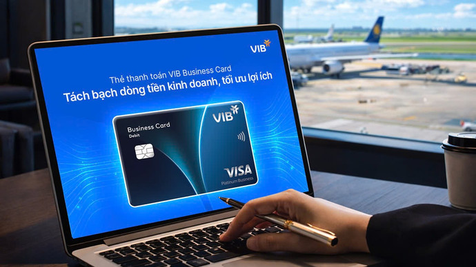 Thẻ thanh toán VIB Business cho doanh nghiệp: 0% phí đổi ngoại tệ, không giới hạn quy đổi lượt vào lounge