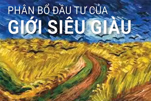 Giới siêu giàu “rót” tiền vào đâu?