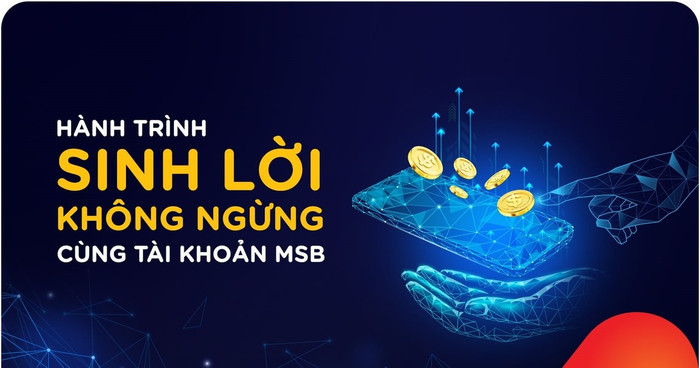 Trải nghiệm hành trình sinh lời không ngừng cùng tài khoản MSB