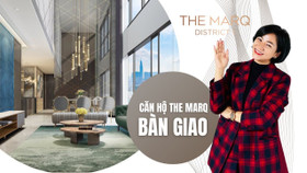 The Marq - Căn hộ siêu sang đẳng cấp bậc nhất Sài Gòn có gì đặc biệt?