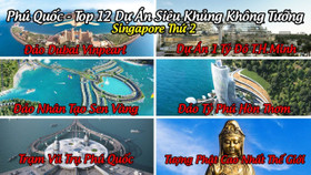 Phú Quốc - Top 12 Dự án siêu khủng không tưởng sẽ trở thành Singapore thứ 2 của Thế Giới 2022!!!