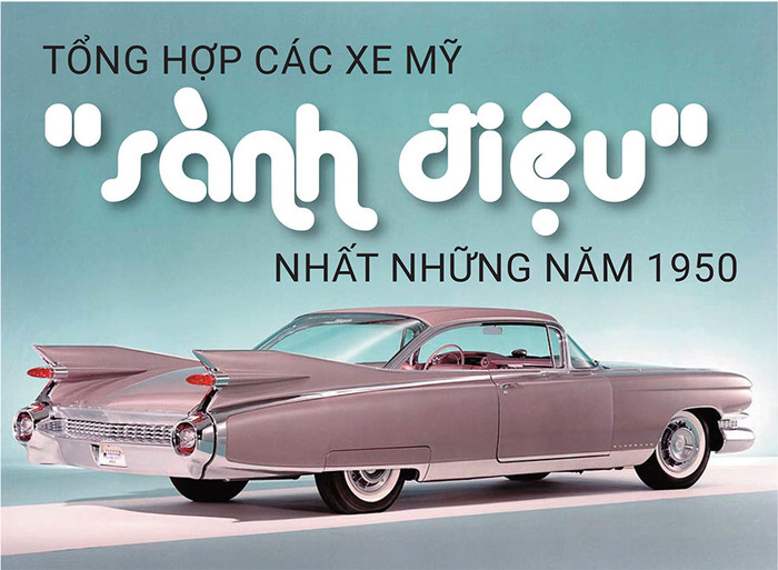 Tổng hợp loạt xe Mỹ 'sành điệu' nhất những năm 1950