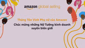 Amazon khởi động tháng tôn vinh phụ nữ với câu chuyện truyền cảm hứng của hai nữ doanh nhân Việt Nam