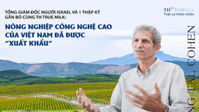 TGĐ người Israel và 1 thập kỷ gắn bó cùng TH true MILK: "Nông nghiệp công nghệ cao của Việt Nam đã được "xuất khẩu"