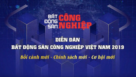 Diễn đàn BĐS công nghiệp Việt Nam 2019: Bối cảnh mới, Chính sách mới, Cơ hội mới