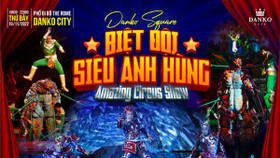 Danko City: ‘Biệt đội siêu anh hùng’ - Chương trình xiếc đặc sắc cho khán giả nhí