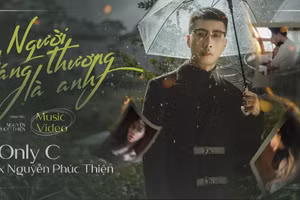 MV “Người Đáng Thương Là Anh” đánh dấu màn comeback của Only C ở vị trí ca sĩ