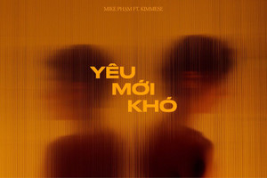 MV "Yêu mới khó" của Kimmese ft Mike Phạm lấy cảm hứng từ chuyện đời thực