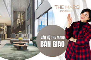 The Marq - Căn hộ siêu sang đẳng cấp bậc nhất Sài Gòn có gì đặc biệt?