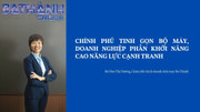 Chính phủ tinh gọn bộ máy, doanh nghiệp phấn khởi nâng cao năng lực cạnh tranh